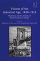 Book cover of: Visions of the Industrial Age, 1830–1914