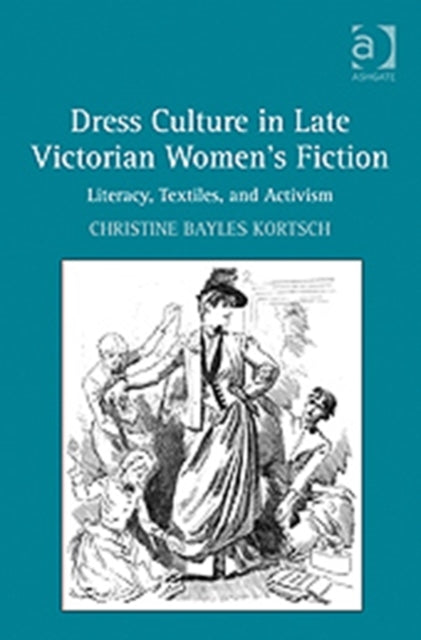 Book cover of: Dress Culture in Late Victorian Women's Fiction. By: Christine Bayles Kortsch