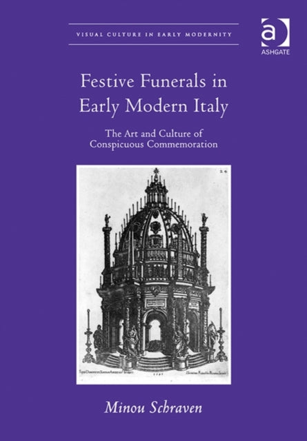 Book cover of: Festive Funerals in Early Modern Italy. By: Minou Schraven