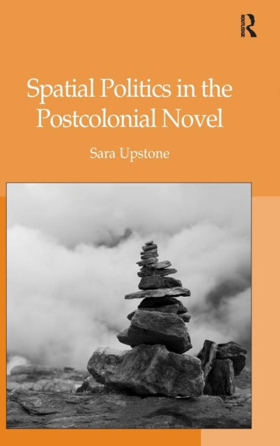 Book cover of: Spatial Politics in the Postcolonial Novel. By: Sara Upstone
