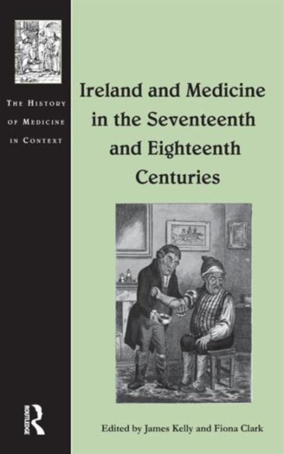 Book cover of: Ireland and Medicine in the Seventeenth and Eighteenth Centuries