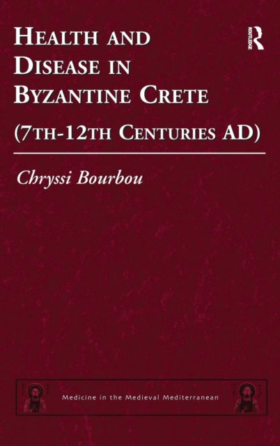 Book cover of: Health and Disease in Byzantine Crete (7th–12th centuries AD). By: Chryssi Bourbou