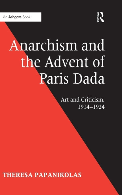 Book cover of: Anarchism and the Advent of Paris Dada. By: Theresa Papanikolas