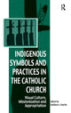 Book cover of: Indigenous Symbols and Practices in the Catholic Church