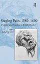 Book cover of: Staging Pain, 1580–1800