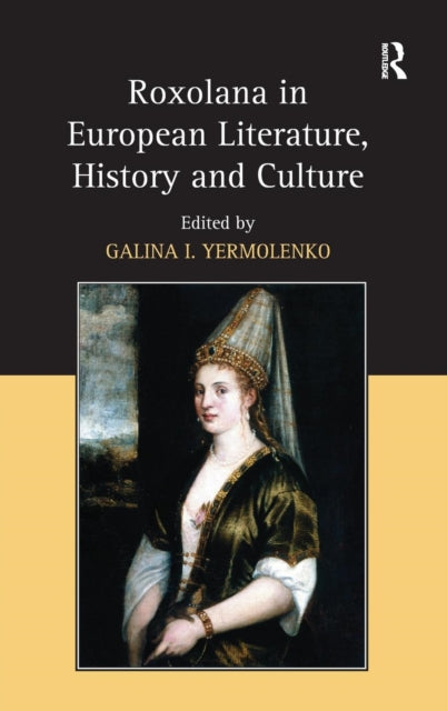 Book cover of: Roxolana in European Literature, History and Culture