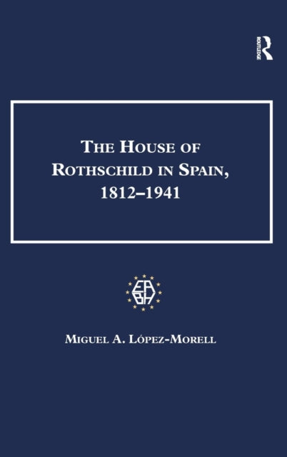 Book cover of: House of Rothschild in Spain, 1812–1941. By: Miguel Angel López Morell