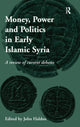 Book cover of: Money, Power and Politics in Early Islamic Syria. By: John F. Haldon