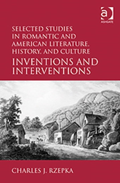 Book cover of: Selected Studies in Romantic and American Literature, History, and Culture. By: Charles J. Rzepka
