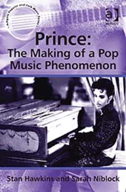 Book cover of: Prince: The Making of a Pop Music Phenomenon. By: Stan Hawkins