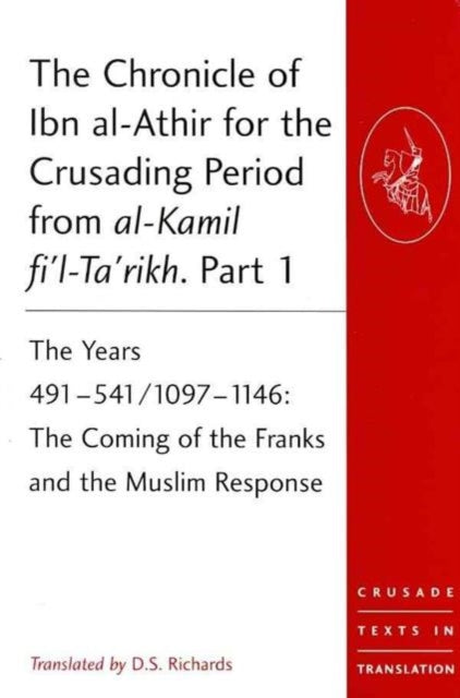 Book cover of: Chronicle of Ibn al-Athir for the Crusading Period from al-Kamil fi'l-Ta'rikh. Parts 1-3. By: D. S. Richards