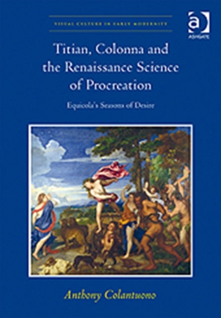 Book cover of: Titian, Colonna and the Renaissance Science of Procreation. By: Anthony Colantuono