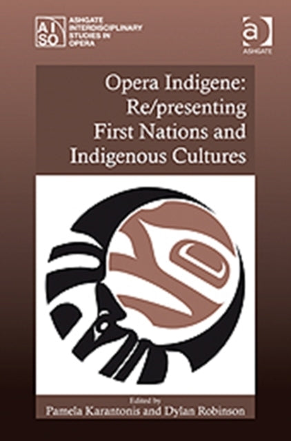 Book cover of: Opera Indigene: Re/presenting First Nations and Indigenous Cultures. By: Pamela Karantonis
