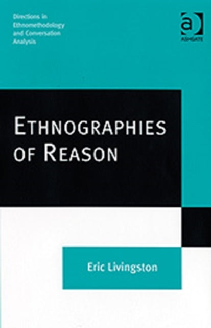Book cover of: Ethnographies of Reason. By: Eric Livingston