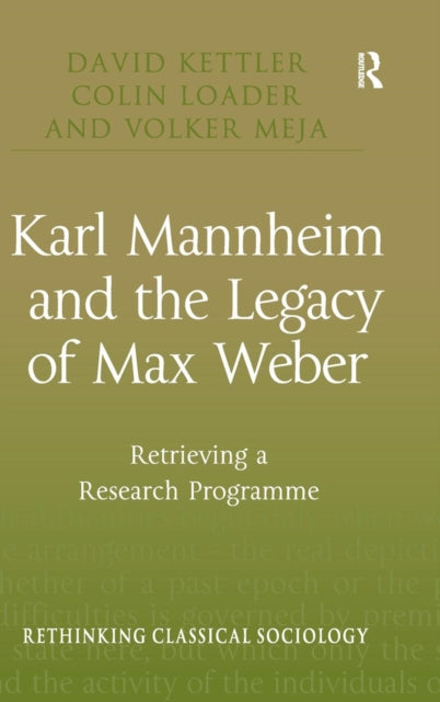 Book cover of: Karl Mannheim and the Legacy of Max Weber. By: David Kettler