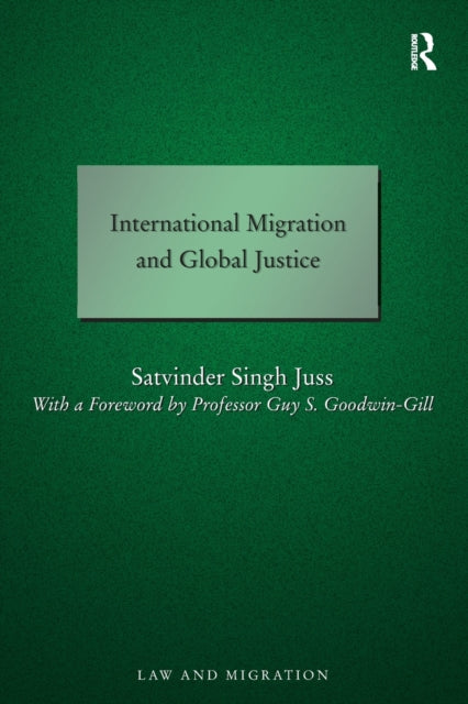Book cover of: International Migration and Global Justice. By: Satvinder S. Juss