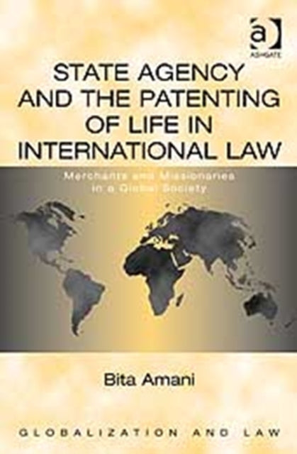 Book cover of: State Agency and the Patenting of Life in International Law. By: Bita Amani