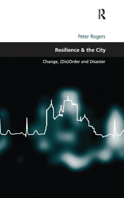 Book cover of: Resilience & the City. By: Peter Rogers