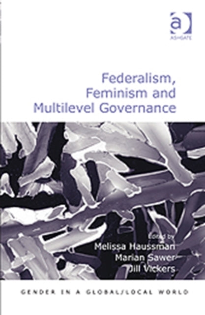 Book cover of: Federalism, Feminism and Multilevel Governance. By: Melissa Haussman