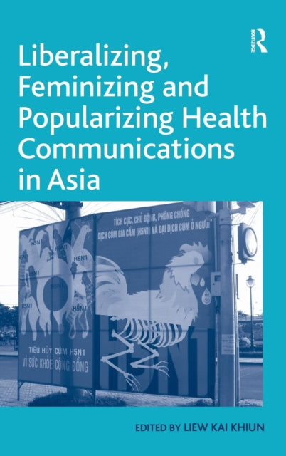 Book cover of: Liberalizing, Feminizing and Popularizing Health Communications in Asia. By: Kai Khiun Liew, Liew Kai Khiun