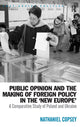Book cover of: Public Opinion and the Making of Foreign Policy in the 'New Europe'. By: Nathaniel Copsey