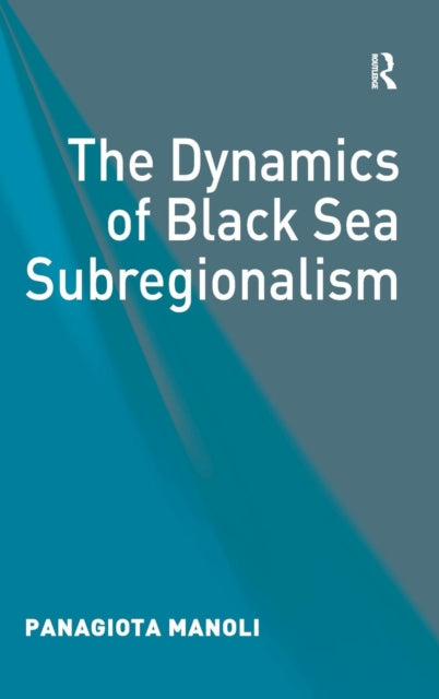 Book cover of: Dynamics of Black Sea Subregionalism. By: Panagiota Manoli