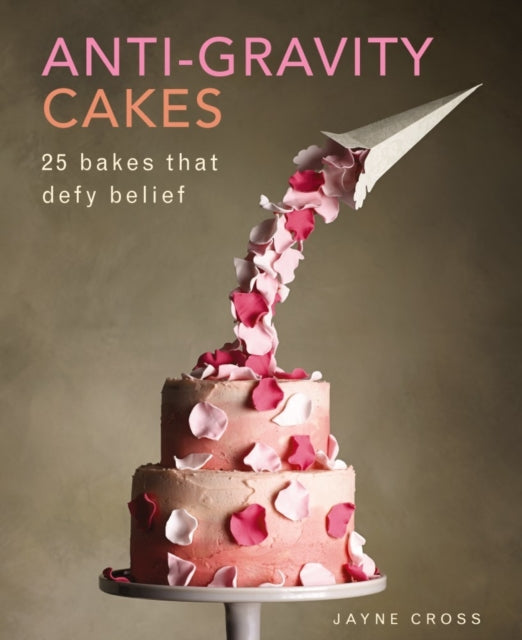 Anti Gravity Cakes 9780754833017 Jayne Cross