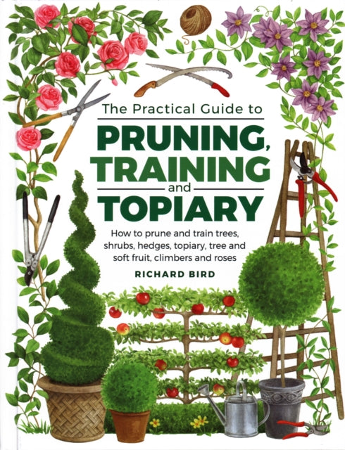 Book cover of: Practical Guide to Pruning, Training and Topiary. By: Richard Bird