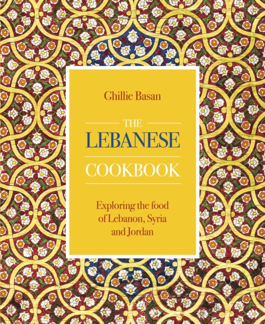 Lebanese Cookbook, Exploring the food of Lebanon, Syria and Jordan 9780754834694 Ghillie Basan