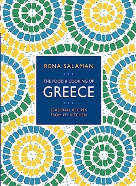 Food and Cooking of Greece, Seasonal recipes from my kitchen 9780754835455 Rena Salaman