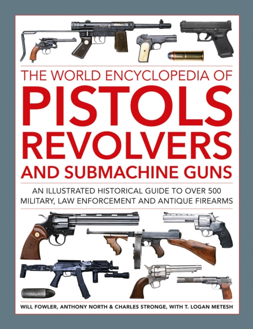 Book cover of: Pistols, Revolvers and Submachine Guns, The World Encyclopedia of