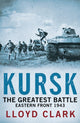 Book cover of: Kursk: The Greatest Battle. By: Lloyd Clark