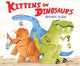 Book cover of: Kittens on Dinosaurs. By: Michael Slack