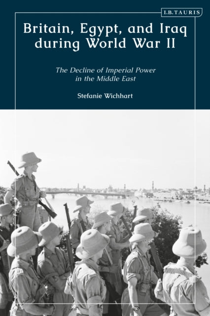 Book cover of: Britain, Egypt, and Iraq during World War II. By: Stefanie Wichhart
