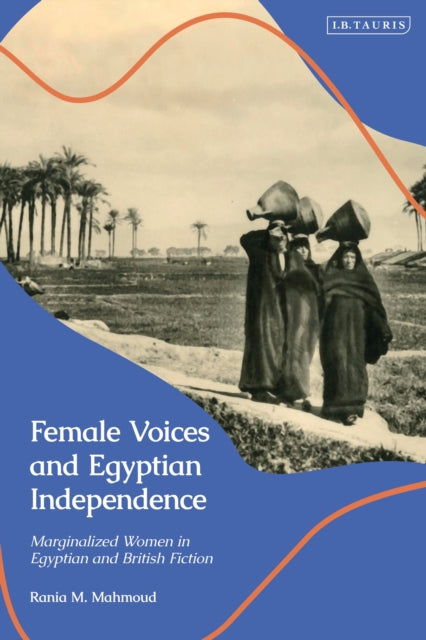 Book cover of: Female Voices and Egyptian Independence. By: Rania M. Mahmoud