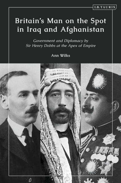 Book cover of: Britain’s Man on the Spot in Iraq and Afghanistan. By: Ann Wilks