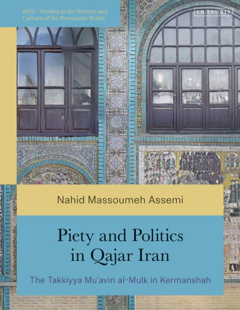 Book cover of: Piety and Politics in Qajar Iran. By: Nahid Massoumeh Assemi