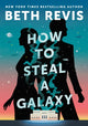 Book cover of: How to Steal a Galaxy. By: Beth Revis