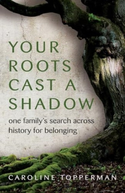 Book cover of: Your Roots Cast a Shadow. By: Caroline Topperman