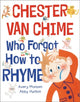 Book cover of: Chester Van Chime Who Forgot How to Rhyme. By: Avery Monsen