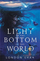 Book cover of: The Light at the Bottom of the World. By: London Shah