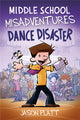 Book cover of: Middle School Misadventures: Dance Disaster. By: Jason Platt