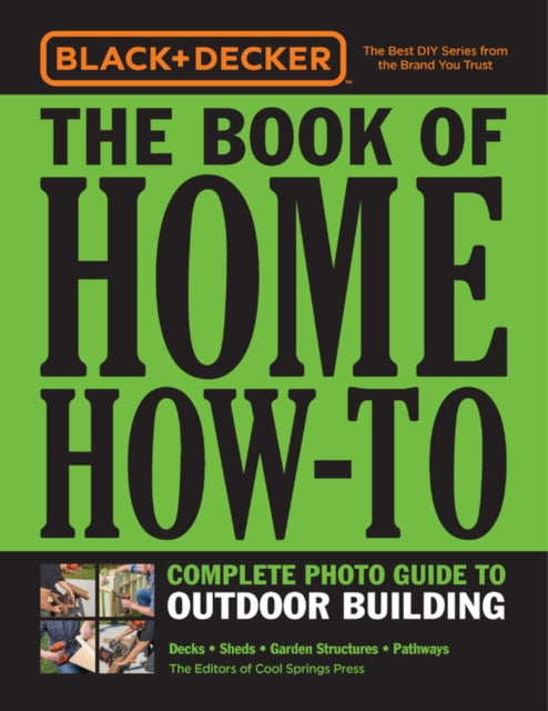 Book cover of: Black & Decker The Book of Home How-To Complete Photo Guide to Outdoor Building. By: Cool Springs Press Editors