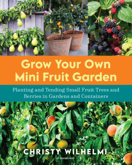 Book cover of: Grow Your Own Mini Fruit Garden. By: Christy Wilhelmi