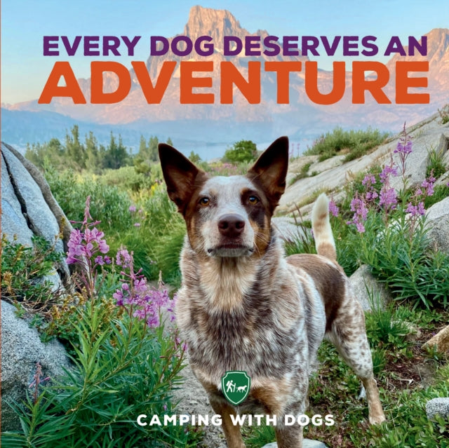 Book cover of: Every Dog Deserves an Adventure. By: Camping with Dogs