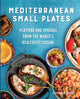 Mediterranean Small Plates, Platters and Spreads from the World's Healthiest Cuisine 9780760384787 Clifford Wright