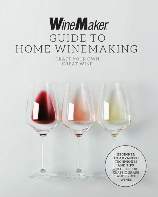 Book cover of: WineMaker Guide to Home Winemaking. By: WineMaker