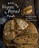 Baking Vegan Bread at Home, Beautiful Everyday and Artisan Plant-Based Breads 9780760386248 Shane Martin