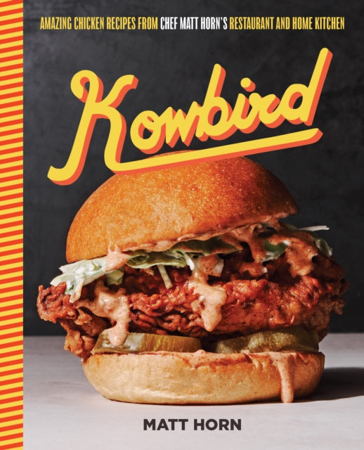 Kowbird, Amazing Chicken Recipes from Chef Matt Horn's Restaurant and Home Kitchen 9780760387412 Matt Horn