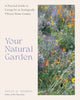 Your Natural Garden, A Practical Guide to Caring for an Ecologically Vibrant Home Garden 9780760388228 Kelly D. Norris